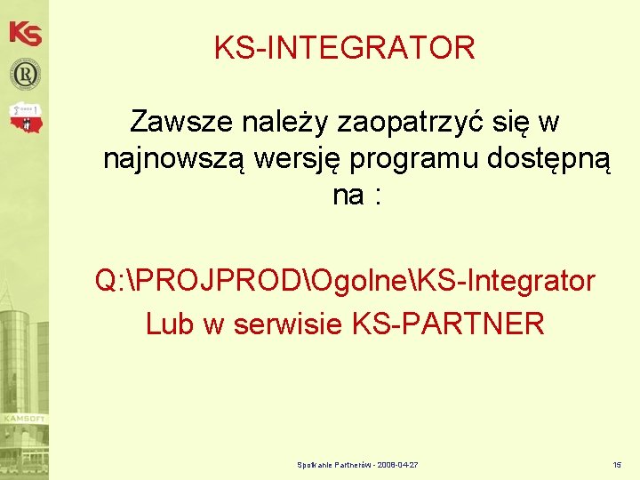 KS-INTEGRATOR Zawsze należy zaopatrzyć się w najnowszą wersję programu dostępną na : Q: PROJPRODOgolneKS-Integrator
