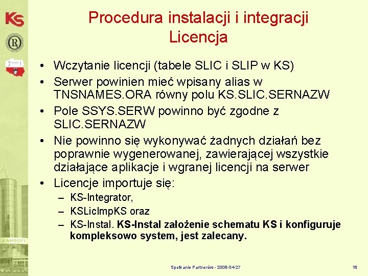 Procedura instalacji i integracji Licencja • Wczytanie licencji (tabele SLIC i SLIP w KS)