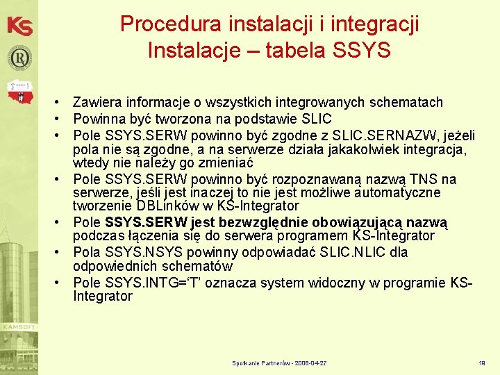 Procedura instalacji i integracji Instalacje – tabela SSYS • Zawiera informacje o wszystkich integrowanych