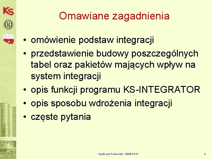 Omawiane zagadnienia • omówienie podstaw integracji • przedstawienie budowy poszczególnych tabel oraz pakietów mających