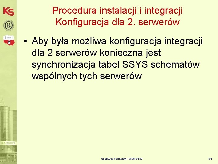 Procedura instalacji i integracji Konfiguracja dla 2. serwerów • Aby była możliwa konfiguracja integracji