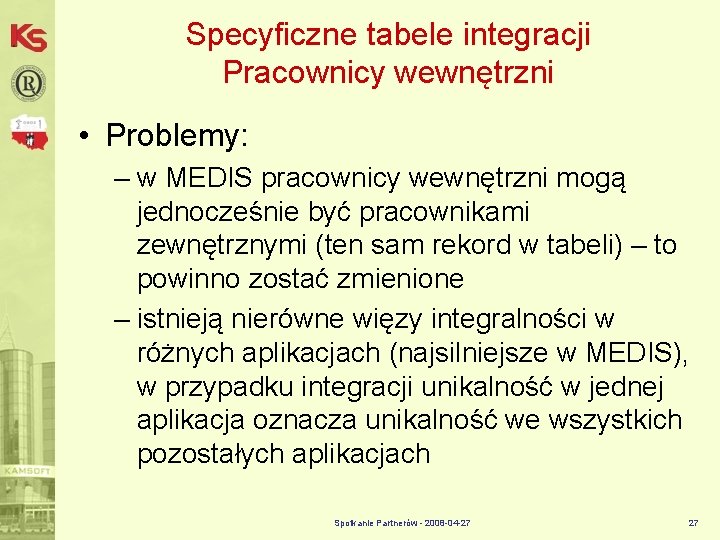 Specyficzne tabele integracji Pracownicy wewnętrzni • Problemy: – w MEDIS pracownicy wewnętrzni mogą jednocześnie