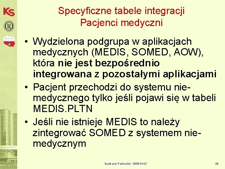 Specyficzne tabele integracji Pacjenci medyczni • Wydzielona podgrupa w aplikacjach medycznych (MEDIS, SOMED, AOW),
