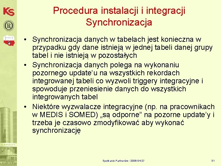 Procedura instalacji i integracji Synchronizacja • Synchronizacja danych w tabelach jest konieczna w przypadku