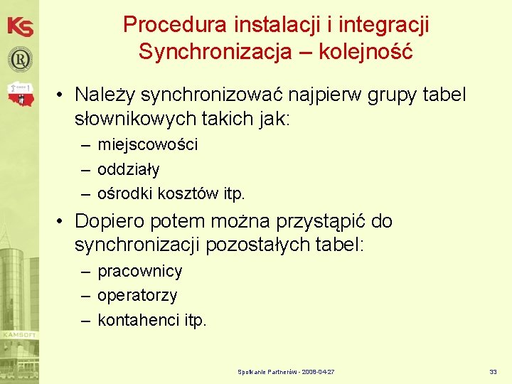 Procedura instalacji i integracji Synchronizacja – kolejność • Należy synchronizować najpierw grupy tabel słownikowych