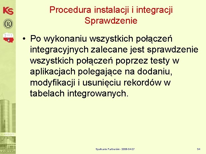 Procedura instalacji i integracji Sprawdzenie • Po wykonaniu wszystkich połączeń integracyjnych zalecane jest sprawdzenie