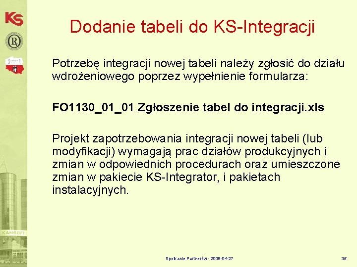 Dodanie tabeli do KS-Integracji Potrzebę integracji nowej tabeli należy zgłosić do działu wdrożeniowego poprzez