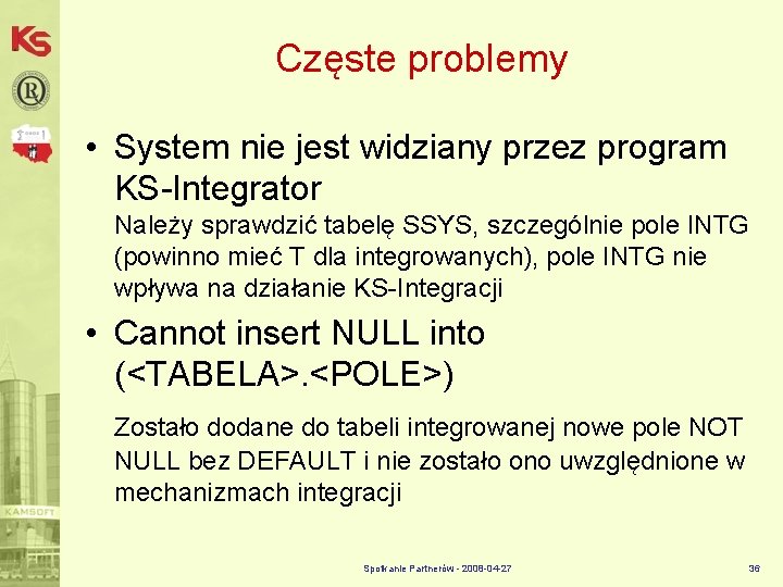 Częste problemy • System nie jest widziany przez program KS-Integrator Należy sprawdzić tabelę SSYS,