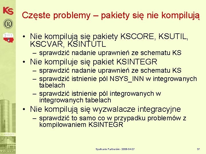 Częste problemy – pakiety się nie kompilują • Nie kompilują się pakiety KSCORE, KSUTIL,