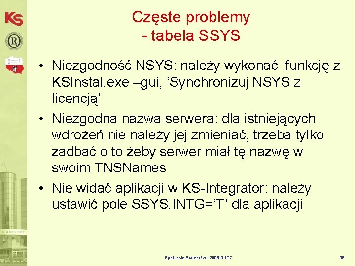 Częste problemy - tabela SSYS • Niezgodność NSYS: należy wykonać funkcję z KSInstal. exe
