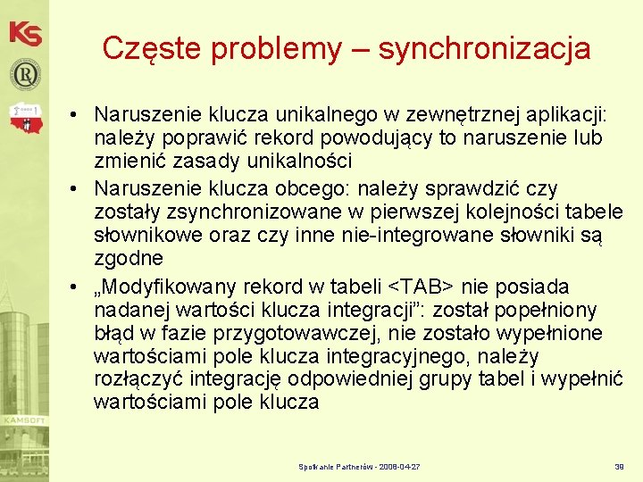 Częste problemy – synchronizacja • Naruszenie klucza unikalnego w zewnętrznej aplikacji: należy poprawić rekord