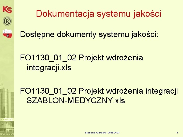Dokumentacja systemu jakości Dostępne dokumenty systemu jakości: FO 1130_01_02 Projekt wdrożenia integracji. xls FO