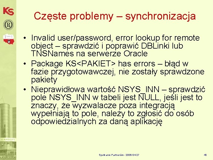 Częste problemy – synchronizacja • Invalid user/password, error lookup for remote object – sprawdzić