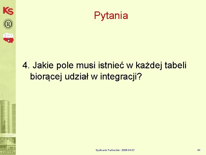 Pytania 4. Jakie pole musi istnieć w każdej tabeli biorącej udział w integracji? Spotkanie