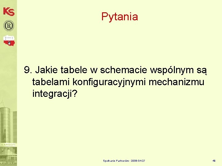 Pytania 9. Jakie tabele w schemacie wspólnym są tabelami konfiguracyjnymi mechanizmu integracji? Spotkanie Partnerów