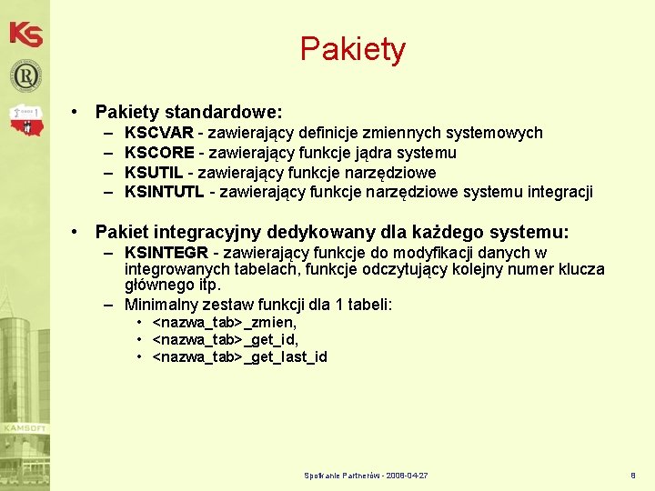 Pakiety • Pakiety standardowe: – – KSCVAR - zawierający definicje zmiennych systemowych KSCORE -