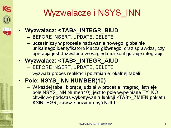 Wyzwalacze i NSYS_INN • Wyzwalacz: <TAB>_INTEGR_BIUD – BEFORE INSERT, UPDATE, DELETE – uczestniczy w