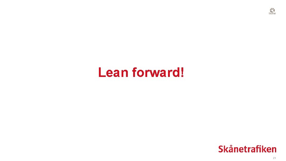 Lean forward! 21 