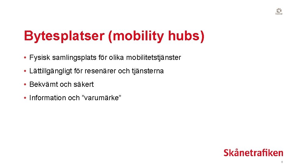 Bytesplatser (mobility hubs) • Fysisk samlingsplats för olika mobilitetstjänster • Lättillgängligt för resenärer och