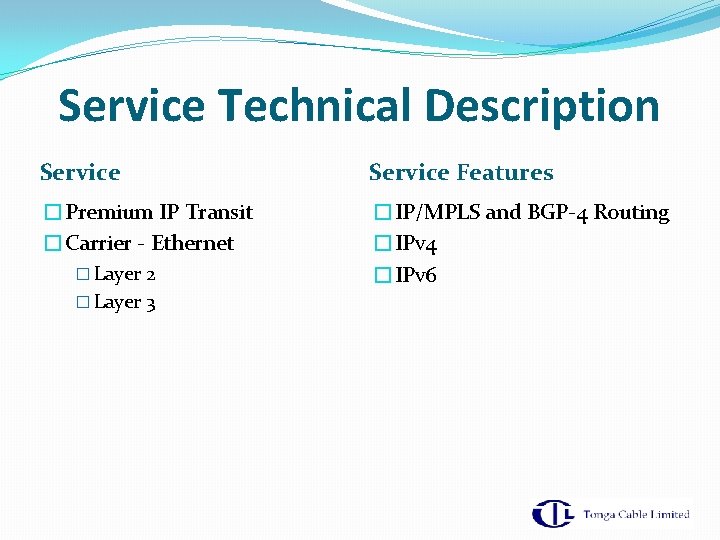 Service Technical Description Service Features �Premium IP Transit �Carrier - Ethernet �IP/MPLS and BGP-4