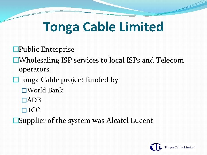 Tonga Cable Limited �Public Enterprise �Wholesaling ISP services to local ISPs and Telecom operators