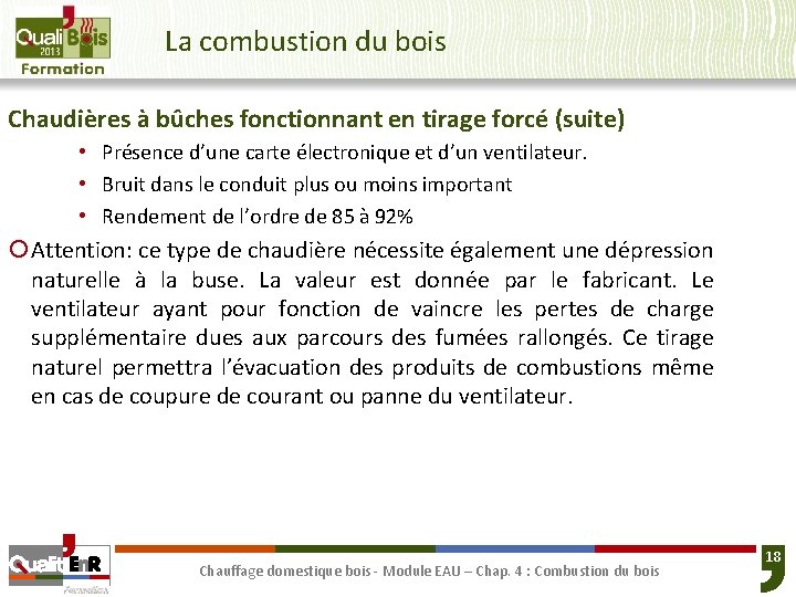 La combustion du bois Chaudières à bûches fonctionnant en tirage forcé (suite) • Présence