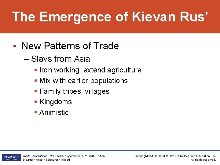 The Emergence of Kievan Rus' • New Patterns of Trade – Slavs from Asia The Emergence of Kievan Rus' • New Patterns of Trade – Slavs from Asia