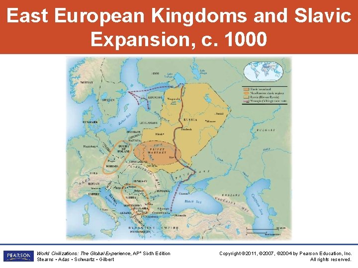 East European Kingdoms and Slavic Expansion, c. 1000 World Civilizations: The Global Experience, AP* East European Kingdoms and Slavic Expansion, c. 1000 World Civilizations: The Global Experience, AP*