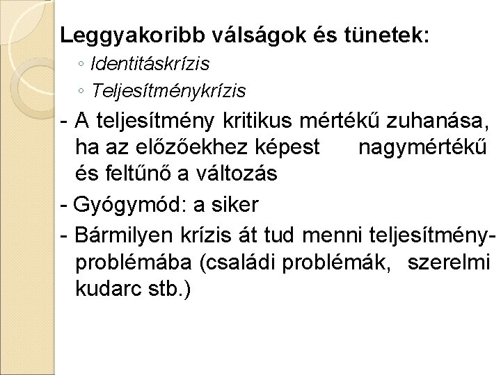 Leggyakoribb válságok és tünetek: ◦ Identitáskrízis ◦ Teljesítménykrízis - A teljesítmény kritikus mértékű zuhanása,