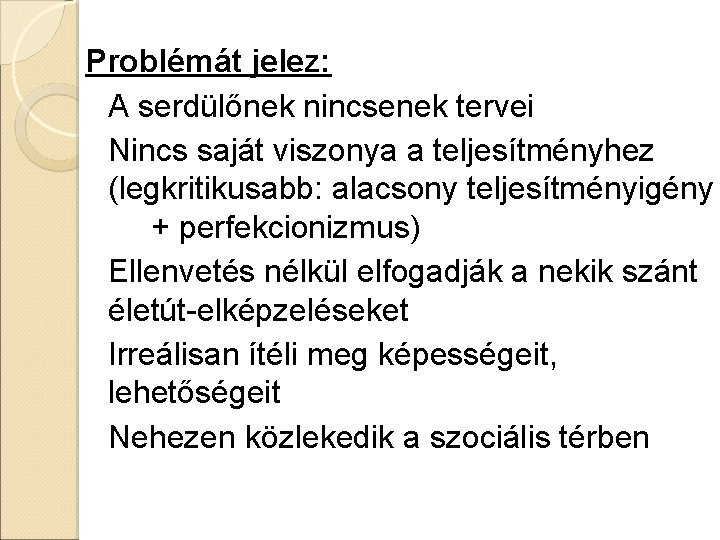 Problémát jelez: A serdülőnek nincsenek tervei Nincs saját viszonya a teljesítményhez (legkritikusabb: alacsony teljesítményigény