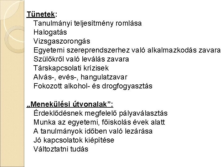 Tünetek: Tanulmányi teljesítmény romlása Halogatás Vizsgaszorongás Egyetemi szereprendszerhez való alkalmazkodás zavara Szülőkről való leválás