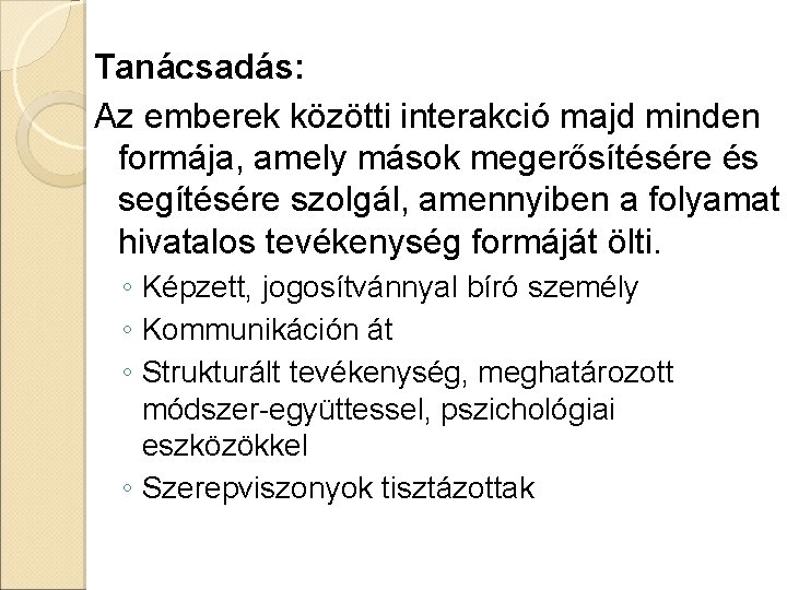 Tanácsadás: Az emberek közötti interakció majd minden formája, amely mások megerősítésére és segítésére szolgál,