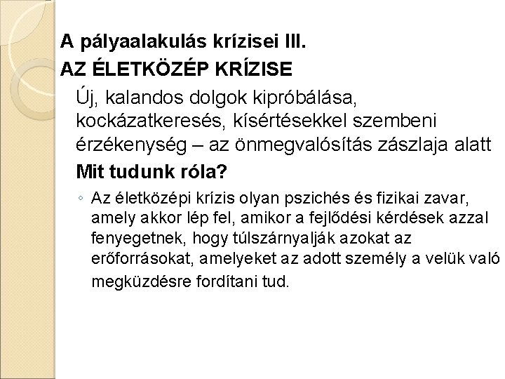 A pályaalakulás krízisei III. AZ ÉLETKÖZÉP KRÍZISE Új, kalandos dolgok kipróbálása, kockázatkeresés, kísértésekkel szembeni