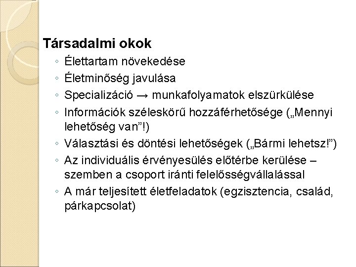 Társadalmi okok ◦ ◦ Élettartam növekedése Életminőség javulása Specializáció → munkafolyamatok elszürkülése Információk széleskörű