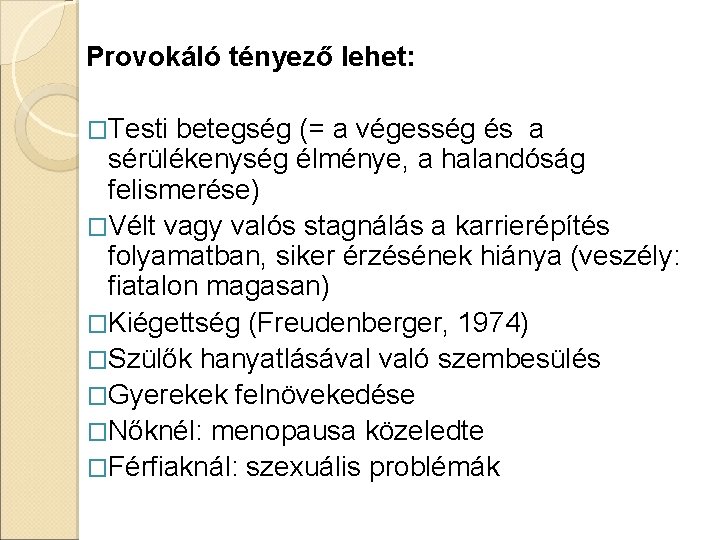 Provokáló tényező lehet: �Testi betegség (= a végesség és a sérülékenység élménye, a halandóság