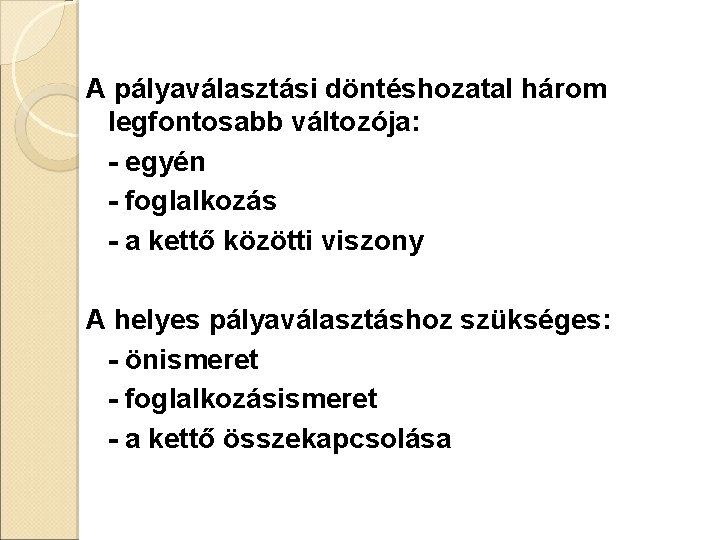 A pályaválasztási döntéshozatal három legfontosabb változója: - egyén - foglalkozás - a kettő közötti