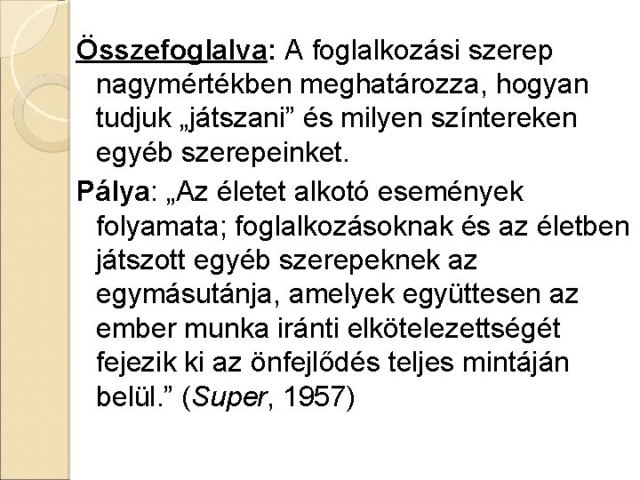 Összefoglalva: A foglalkozási szerep nagymértékben meghatározza, hogyan tudjuk „játszani” és milyen színtereken egyéb szerepeinket.