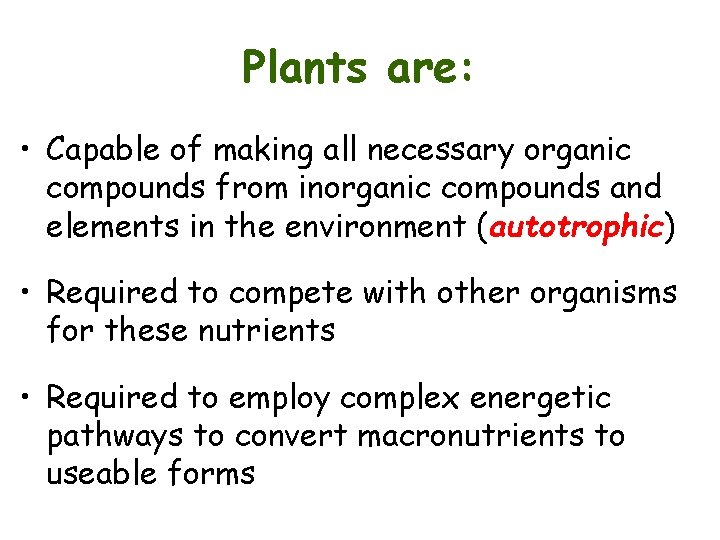 Plants are: • Capable of making all necessary organic compounds from inorganic compounds and