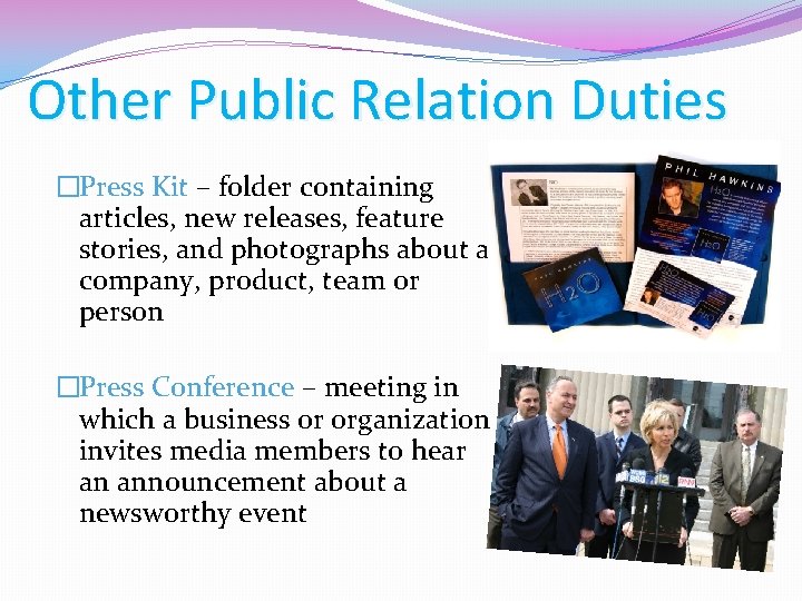 Other Public Relation Duties �Press Kit – folder containing articles, new releases, feature stories,