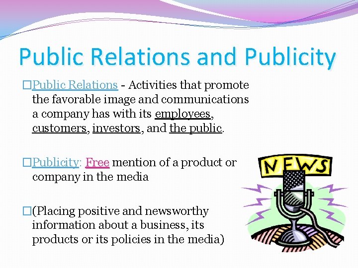 Public Relations and Publicity �Public Relations - Activities that promote the favorable image and