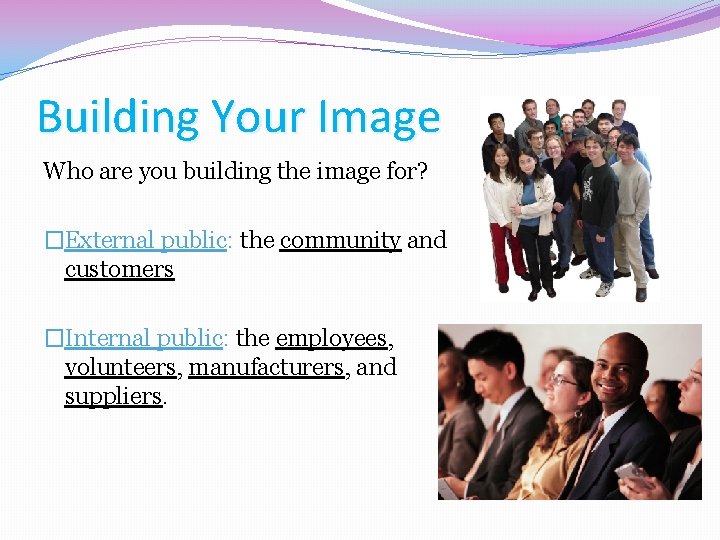Building Your Image Who are you building the image for? �External public: the community