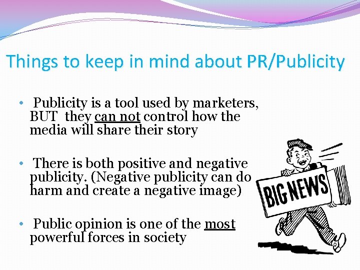 Things to keep in mind about PR/Publicity • Publicity is a tool used by