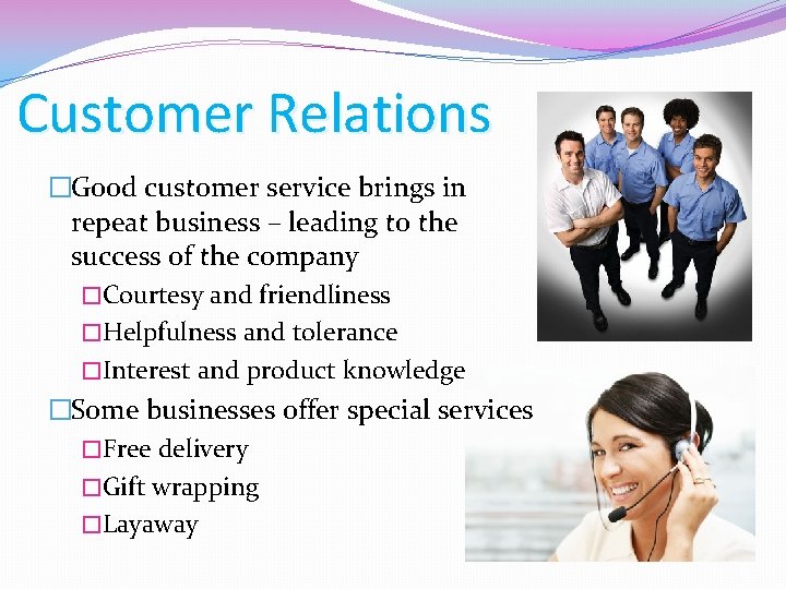 Customer Relations �Good customer service brings in repeat business – leading to the success