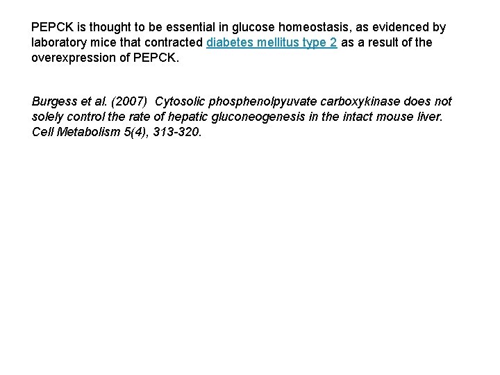 PEPCK is thought to be essential in glucose homeostasis, as evidenced by laboratory mice