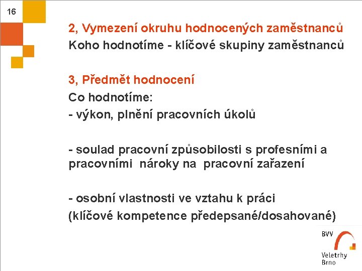 16 2, Vymezení okruhu hodnocených zaměstnanců Koho hodnotíme - klíčové skupiny zaměstnanců 3, Předmět