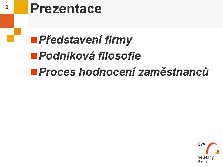 2 Prezentace n Představení firmy n Podniková filosofie n Proces hodnocení zaměstnanců 