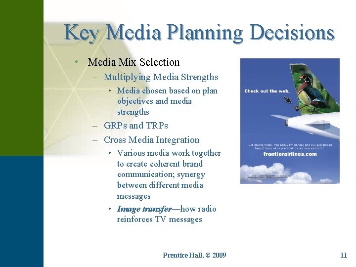 Key Media Planning Decisions • Media Mix Selection – Multiplying Media Strengths • Media