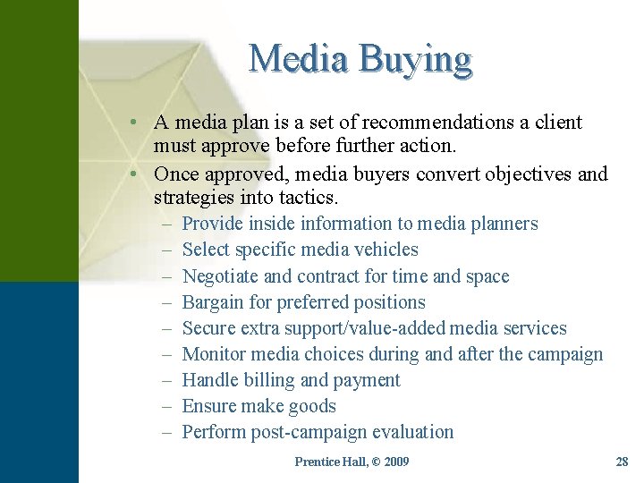 Media Buying • A media plan is a set of recommendations a client must