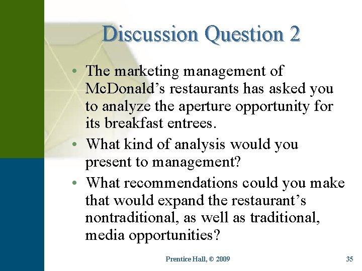 Discussion Question 2 • The marketing management of Mc. Donald’s restaurants has asked you