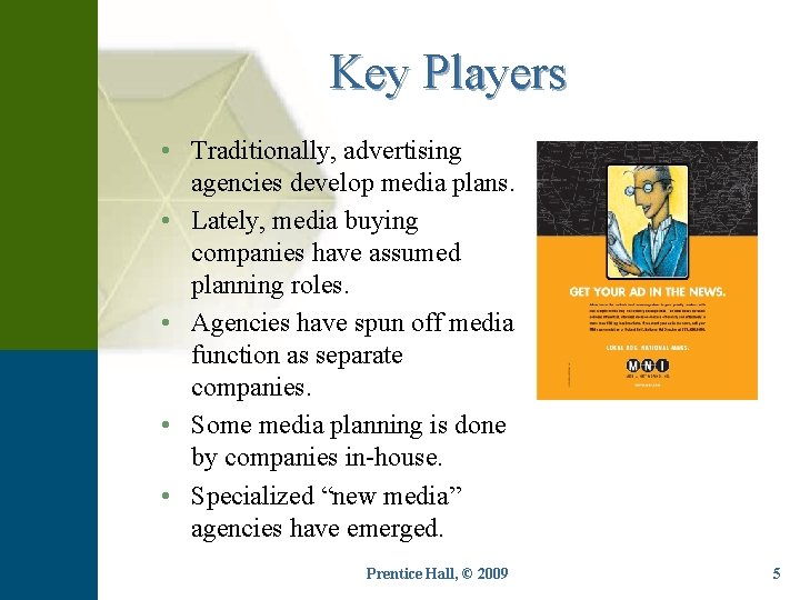 Key Players • Traditionally, advertising agencies develop media plans. • Lately, media buying companies